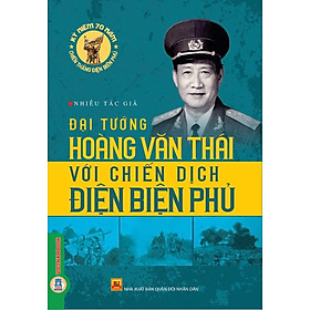 Đại Tướng Hoàng Văn Thái Với Chiến Dịch Điện Biên Phủ (Hồi Ký)
