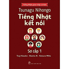 Tsunagu Nihongo. Tiếng Nhật Kết Nối - Sơ Cấp 1 - Tiếng Nhật Giao Tiếp Cơ Bản - Bản Quyền