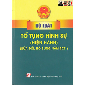 BỘ LUẬT TỐ TỤNG H.Ì.N.H S.Ự (hiện hành) (sửa đổi, bổ sung năm 2021) – Quốc Hội – NXB Chính trị Quốc gia Sự thật – Bìa mềm