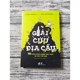 Giải Cứu Địa Cầu - 50 Cách Giảm Lượng Rác Thải Và Cứu Thế Giới