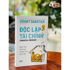 ĐỘC LẬP TÀI CHÍNH – Kiếm tiền hôm nay, thảnh thơi ngày mai – Grant Sabatier – Bùi Thu Hà dịch – Nhã Nam – NXB Dân Trí (bìa mềm)