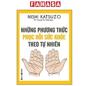 Sách - Những Phương Thức Phục Hồi Sức Khỏe Theo Tự Nhiên (Tái Bản 2024)