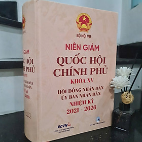 Sách Niên Giám Quốc Hội- Chính Phủ Khóa XV & Hội Đồng Nhân Dân, Ủy Ban Nhân Dân Nhiệm Kỳ 2021- 2026 - Đồng Niên