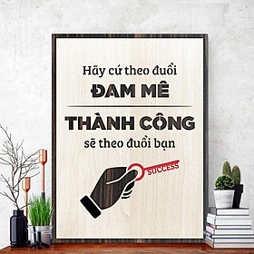 Tranh gỗ decor tạo động lực "Hãy cứ theo đuổi đam mê thành công sẽ theo đuổi bạn