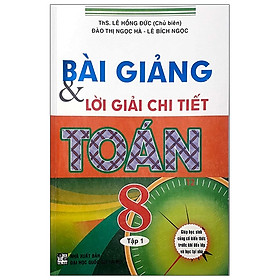 [Download Sách] Bài Giảng Và Lời Giải Chi Tiết Toán 8 - Tập 1