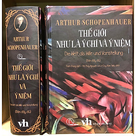 THẾ GIỚI NHƯ LÀ Ý CHÍ VÀ Ý NIỆM (Bản đầy đủ) - Arthur Schopenhauer - Thiên Trang dịch, Hà Thủy Nguyên và Lê Duy Nam hiệu đính - (bìa cứng)