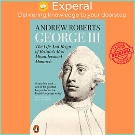 Sách - George III : The Life and Reign of Britain's Most Misunderstood Monarch by Andrew Roberts (UK edition, paperback)