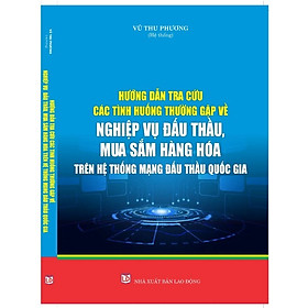 Hình ảnh HƯỚNG DẪN TRA CỨU CÁC TÌNH HUỐNG THƯỜNG GẶP VỀ NGHIỆP VỤ ĐẤU THẦU, MUA SẮM HÀNG HÓA TRÊN HỆ THỐNG MẠNG ĐẤU THẦU QUỐC GIA