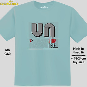 UNSTOPABLE, mã G60. Áo thun siêu đẹp cho cả gia đình. Form unisex cho nam nữ, trẻ em, bé trai gái. Quà tặng ý nghĩa cho bố mẹ, con cái, bạn bè, doanh nghiệp, hội nhóm