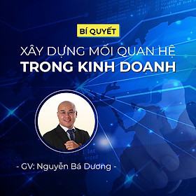 Bí quyết xây dựng mối quan hệ trong kinh doanh