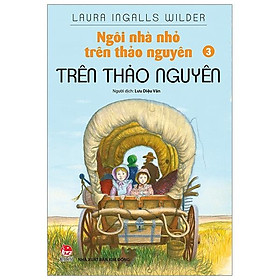 Sách Ngôi Nhà Nhỏ Trên Thảo Nguyên Tập 3: Trên Thảo Nguyên (Tái Bản 2019)