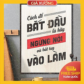 Tranh động lực trang trí văn phòng - Cách để bắt đầu là hãy ngừng nói và bắt tay vào làm
