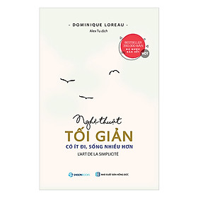 Nghệ Thuật Tối Giản - Có Ít Đi, Sống Nhiều Hơn - hiểu biết đúng đắn về nghệ thuật sống tối giản