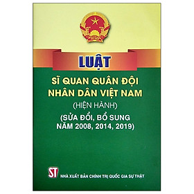 [Download Sách] Luật Sĩ Quan Quân Đội Nhân Dân Việt Nam (Hiện Hành) (Sửa Đổi, Bổ Sung Năm 2008, 2014, 2019)