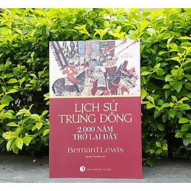 Lịch Sử Trung Đông 2.000 Năm Trở Lại Đây - Bernard Lewis - NXB Tri Thức