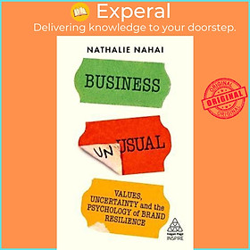 Sách - Business Unusual : Values, Uncertainty and the Psychology of Brand Resi by Nathalie Nahai (UK edition, paperback)