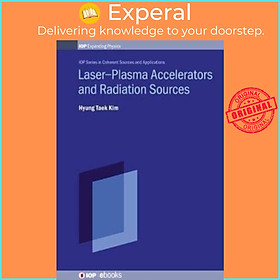 Sách - Laser-Plasma Accelerators and Radiation Sources by Hyung Taek Kim (UK edition, hardcover)