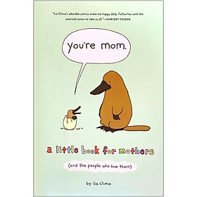 You’re Mum: A Little Book for Mothers (And the People Who Love Them)