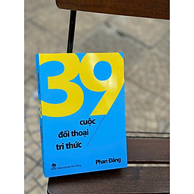 39 CUỘC ĐỐI THOẠI TRI THỨC – Phan Đăng – NXB Kim Đồng