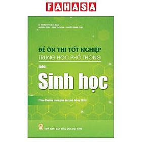 Sách - Đề Ôn Thi Tốt Nghiệp Trung Học Phổ Thông - Môn Sinh Học (Theo Chương Trình Giáo Dục Phổ Thông 2018)