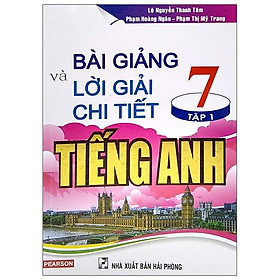 Bài Giảng Và Lời Giải Chi Tiết Tiếng Anh 7 Tập 1 (Tái Bản 2020)