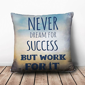 Gối Ôm Vuông Never Dream For Success But Work For It GVTE128 (36 x 36 cm)