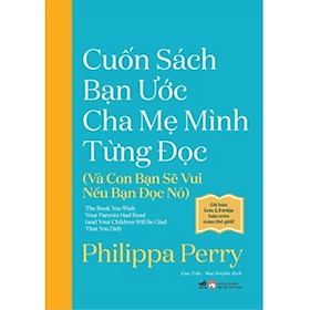 Cuốn Sách Bạn Ước Cha Mẹ Mình Từng Đọc (Và Con Bạn Sẽ Vui Nếu Bạn Đọc Nó) 