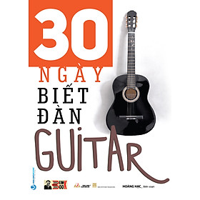 30 NGÀY BIẾT ĐÀN GUITAR – Hoàng Hạc biên soạn – VanLangBooks – NXB Thanh Hóa (Bìa mềm) - Hoàng Thanh