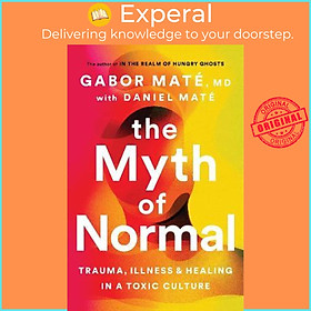 Sách - The Myth of Normal : Trauma, Illness & Healing in a Toxic Cultu by Gabor Maté,Daniel Mate (UK edition, paperback)
