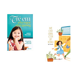 Combo 2 cuốn sách: Trẻ Em Như Ngọc Như Gương - Cách giáo dục dạy trẻ em hiệu quả nhất + Mẹ Cáu Giận Con Hư Hỏng