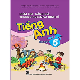 Kiểm tra, đánh giá thường xuyên và định kỳ Tiếng Anh 5 tập 1