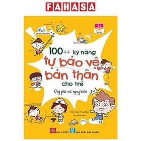 100++ Kỹ Năng Tự Bảo Vệ Bản Thân Cho Trẻ - Ứng Phó Với Nguy Hiểm