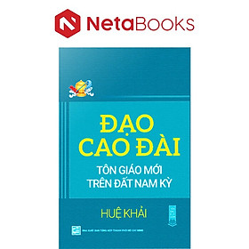 Đạo Cao Đài - Tôn Giáo Mới Trên Đất Nam Kỳ - Huệ Khải
