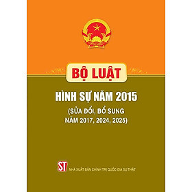 Bộ luật Hình sự năm 2015 (sửa đổi, bổ sung năm 2017, 2024, 2025)