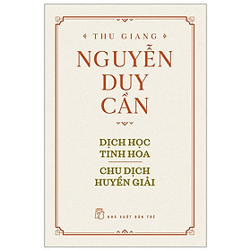 [Download Sách] Thu Giang Nguyễn Duy Cần - Dịch Học Tinh Hoa, Chu Dịch Huyền Giải