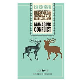Managing Conflict: Straight Talk from the Worlds Top Business Leaders (Harvard Lessons Learned)