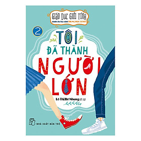 Nơi bán Giáo Dục Giới Tính Dành Cho Học Sinh Trung Học Cơ Sở - Tôi Đã Thành Người Lớn - Giá Từ -1đ