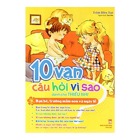 10 Vạn Câu Hỏi Vì Sao - Bạn Bè, Trường Mầm Non & Ngày Lễ Tết