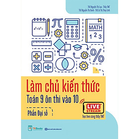 Sách - Làm chủ kiến thức toán 9 ôn thi vào 10 - Phần Đại số - Học kèm App - MC