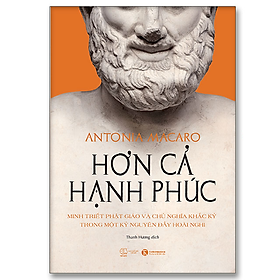 Hơn cả hạnh phúc - Minh triết Phật giáo và chủ nghĩa Khắc kỷ trong một kỷ nguyên đầy hoài nghi - Bản Quyền