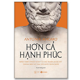 Hơn cả hạnh phúc - Minh triết Phật giáo và chủ nghĩa Khắc kỷ  trong một kỷ nguyên đầy hoài nghi - Bản Quyền