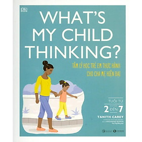 Sách - What's My Child Thinking - Tâm Lý Học Trẻ Em Thực Hành Cho Cha Mẹ Hiện Đại - Tuổi Từ 2 đến 7 (TH) -mk