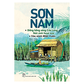 [Download Sách] Sơn Nam - ĐBSCL - Nét Sinh Hoạt Xưa, Văn Minh Miệt Vườn (Mới)