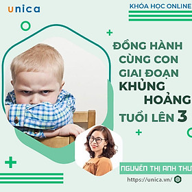 Khóa học NUÔI DẠY CON - Đồng hành cùng con giai đoạn khủng hoảng tuổi lên 3 [UNICA.VN
