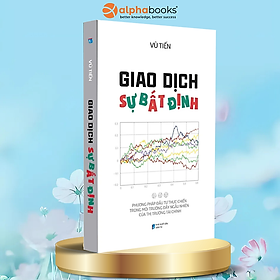 Sách - Giao Dịch Sự Bất Định - Phương Pháp Đầu Tư Thực Chiến Trong Môi Trường Đầy Ngẫu Nhiên Của Thị Trường Tài Chính