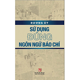 Ảnh bìa Sử Dụng Đúng Ngôn Ngữ Báo Chí - Dương Út