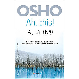 OSHO - À, Là Thế!