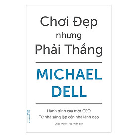 Sách Chơi đẹp nhưng phải Thắng - Hành trình của một CEO - từ nhà sáng lập đến nhà lãnh đạo