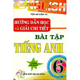 Hướng Dẫn Học Và Giải Chi Tiết Bài Tập Tiếng Anh 6(Tái Bản)