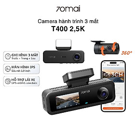 Camera hành trình ô tô 70mai T400 ghi hình 3 mắt (Trước - Trong - Sau) có tích hợp GPS, giám sát toàn diện cho xe dịch vụ, xe gia đình - Hàng chính hãng